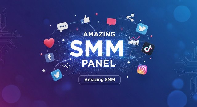 Amazing SMM Panel (Amazing SMM): A Complete Informative Guide to Social Media Marketing Panels